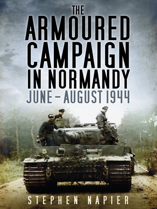 Title details for The Armoured Campaign in Normandy by Stephen Napier - Available